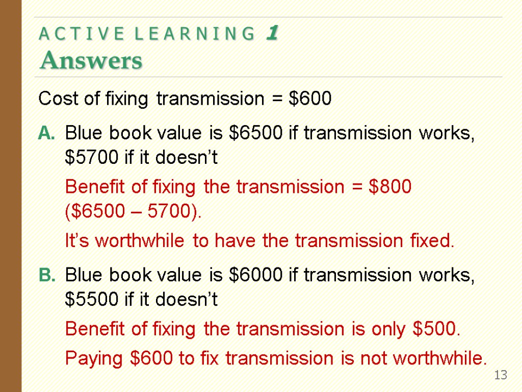 Cost of fixing transmission = $600 A. Blue book value is $6500 if transmission